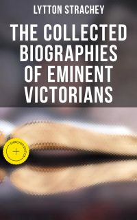 The Collected Biographies of Eminent Victorians