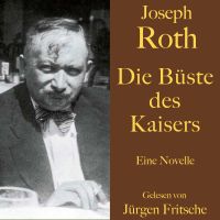 Joseph Roth: Die Büste des Kaisers