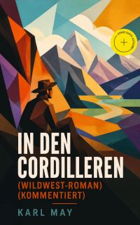 In den Cordilleren (Wildwest-Roman) (Kommentiert)
