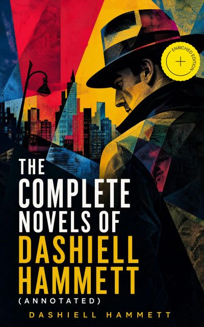 The Complete Novels of Dashiell Hammett (Annotated)