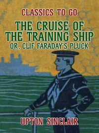 The Cruise of the Training Ship, Or Clif Faraday's Pluck