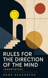 Rules for the Direction of the Mind (Annotated)