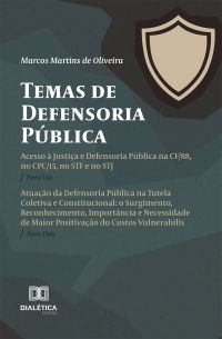 Temas de Defensoria Pública: Parte Um: Acesso à Justiça e Defensoria Pública na CF/88, no CPC/15, no STF e no STJ. Parte Dois: Atuação da Defensoria Pública na Tutela Coletiva e Constitucional: