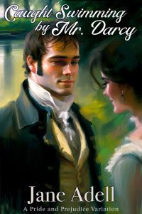 Caught Swimming by Mr. Darcy : Pride and Prejudice Variation