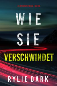 Wie sie verschwindet (Ein Mia-North-FBI-Thriller – Buch Vier)