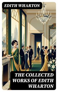 The Collected Works of Edith Wharton