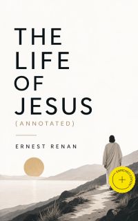 The Life of Jesus (Annotated)
