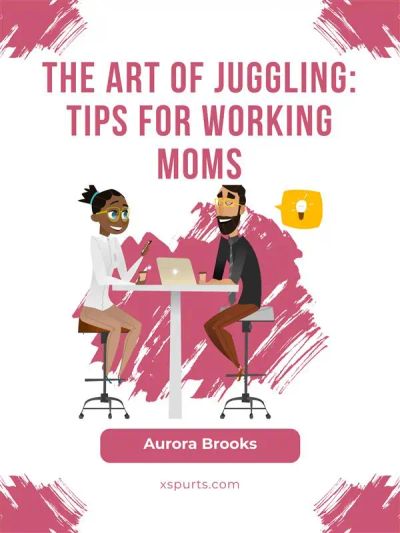 The Art of Juggling: Tips for Working Moms