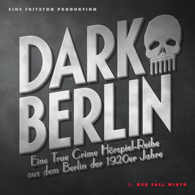 Dark Berlin Eine True Crime Hörspiel-Reihe aus dem Berlin der 1920er Jahre - 1. Fall