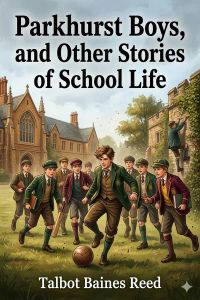 Parkhurst Boys, and Other Stories of School Life