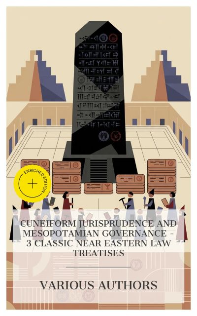 Cuneiform Jurisprudence and Mesopotamian Governance – 3 Classic Near Eastern Law Treatises