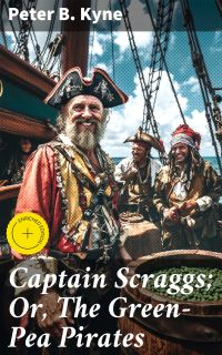 Captain Scraggs; Or, The Green-Pea Pirates
