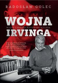 Wojna Irvinga. Wzlot i upadek historyka Hitlera