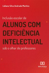 Inclusão escolar de alunos com deficiência intelectual sob o olhar de professores
