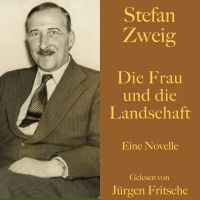 Stefan Zweig: Die Frau und die Landschaft