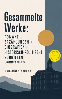 Gesammelte Werke: Romane + Erzählungen + Biografien + Historisch-politische Schriften