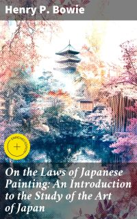 On the Laws of Japanese Painting: An Introduction to the Study of the Art of Japan
