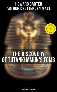 The Discovery of Tutankhamun's Tomb (Illustrated Edition)