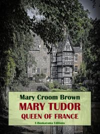Mary Tudor, Queen of France