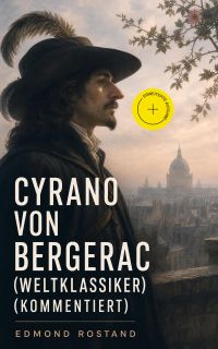 Cyrano von Bergerac (Weltklassiker) (Kommentiert)