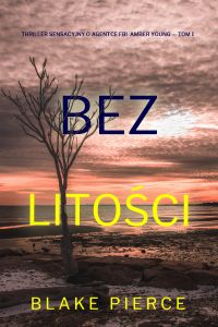 Bez litości (Thriller sensacyjny o agentce FBI  Amber Young — Tom 1)