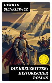 Die Kreuzritter: Historischer Roman