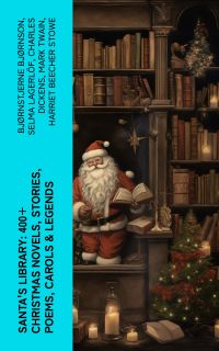 Santa's Library: 400+ Christmas Novels, Stories, Poems, Carols & Legends