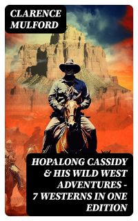 Hopalong Cassidy & His Wild West Adventures – 7 Westerns in One Edition