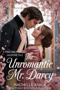 The Unromantic Mr. Darcy: A Pride and Prejudice Valentine Tale