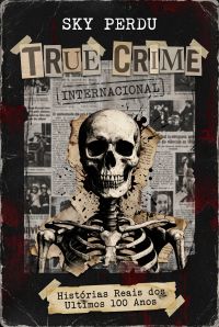 True Crime Internacional: Histórias Reais dos Últimos 100 Anos