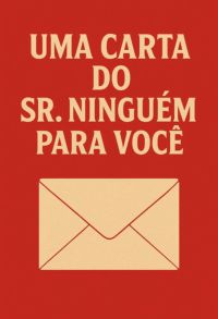 Uma Carta Do Sr.ninguém Para Você.