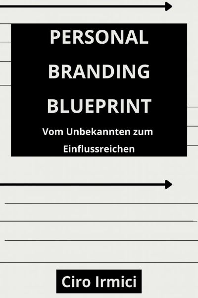 Personal Branding Blueprint: Vom Unbekannten zum Einflussreichen