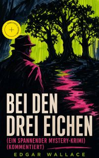 Bei den drei Eichen (Ein spannender Mystery-Krimi) (Kommentiert)