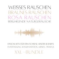 XXL-Bundle: Weißes Rauschen, Rosa Rauschen, Braunes Rauschen, beruhigende Naturgeräusche