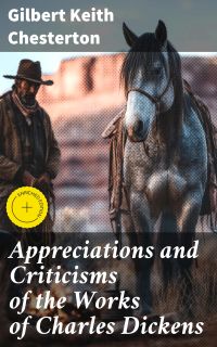 Appreciations and Criticisms of the Works of Charles Dickens