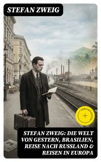 Stefan Zweig: Die Welt von Gestern, Brasilien, Reise nach Rußland & Reisen in Europa