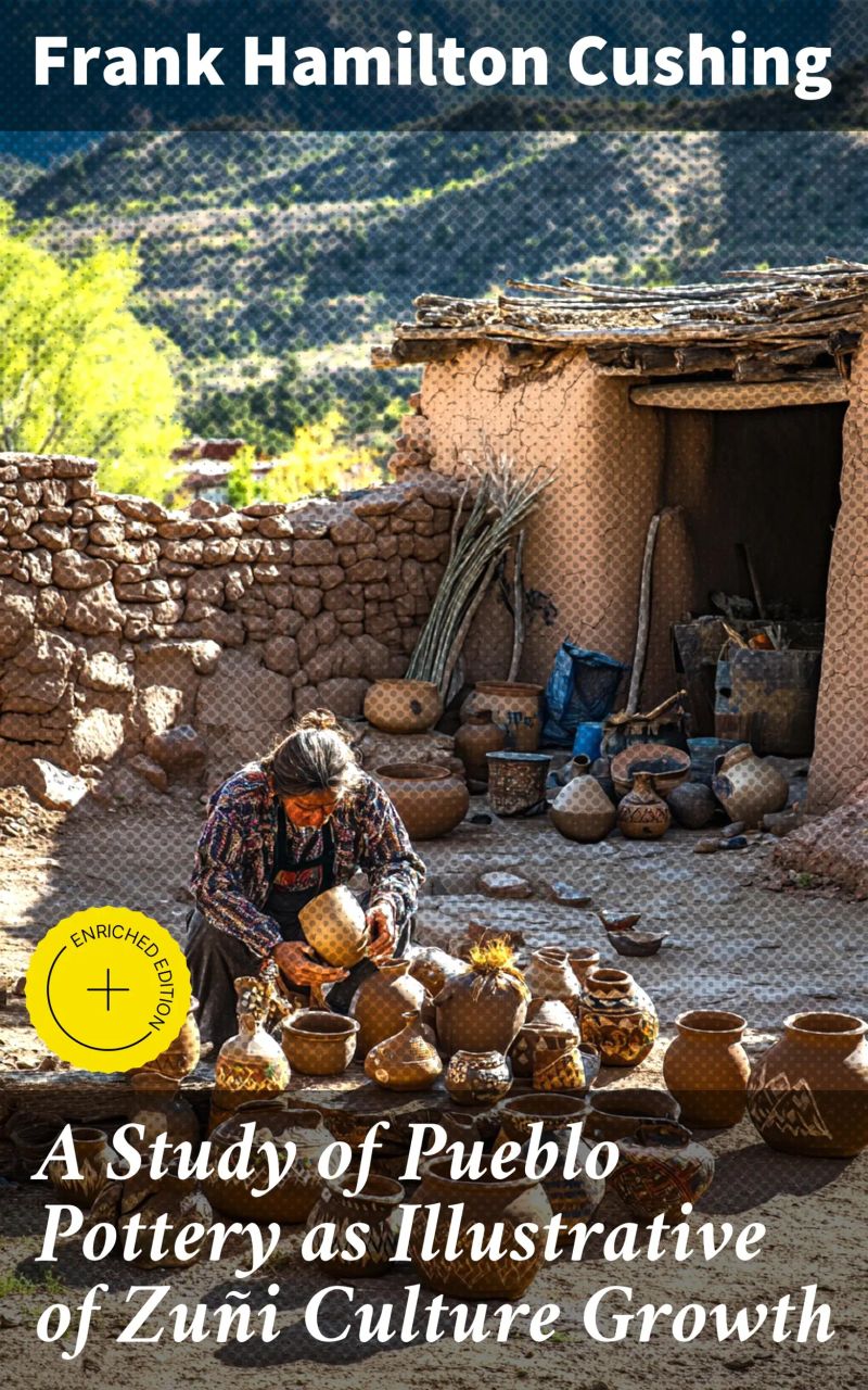 A Study of Pueblo Pottery as Illustrative of Zuñi Culture Growth