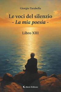 Le voci del silenzio - La mia poesia - libro XIII