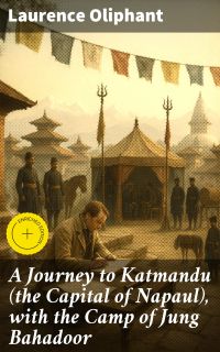 A Journey to Katmandu (the Capital of Napaul), with the Camp of Jung Bahadoor