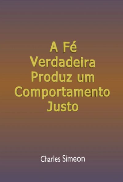 A Fé Verdadeira Produz Um Comportamento Justo