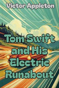 Tom Swift and His Electric Runabout Or, The Speediest Car on the Road