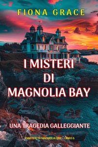 Una Tragedia Galleggiante (I Misteri di Magnolia Bay – Libro 6)
