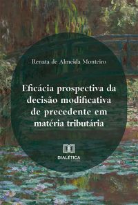 Eficácia prospectiva da decisão modificativa de precedente em matéria tributária