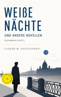 Weiße Nächte und andere Novellen (Kommentiert)
