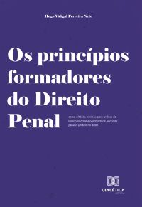 Os princípios formadores do Direito Penal como critérios mínimos para análise da limitação da responsabilidade penal da pessoa jurídica no Brasil