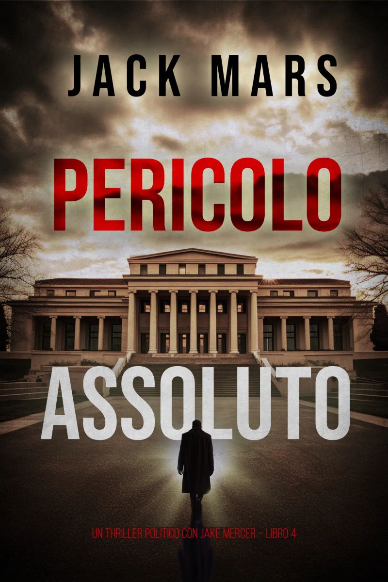 Pericolo Assoluto (Un Thriller Politico con Jake Mercer – Libro 4)