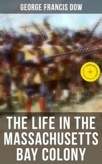 The Life in the Massachusetts Bay Colony