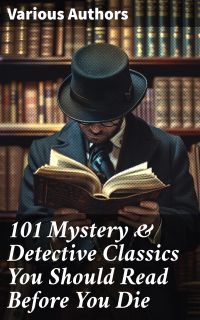101 Mystery & Detective Classics You Should Read Before You Die