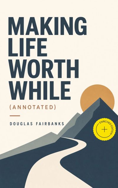 Making Life Worth While (Annotated)