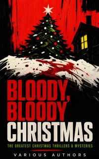BLOODY, BLOODY CHRISTMAS – The Greatest Christmas Thrillers & Mysteries
